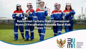 Rekrutmen Terbaru Staff Operasional BUMN di Kecamatan Adonara Barat, Kab. Flores Timur