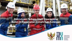 Rekrutmen Terbaru Staff Operasional BUMN di Kecamatan Cimahi, Kab. Kuningan