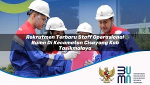Rekrutmen Terbaru Staff Operasional BUMN di Kecamatan Cisayong, Kab. Tasikmalaya