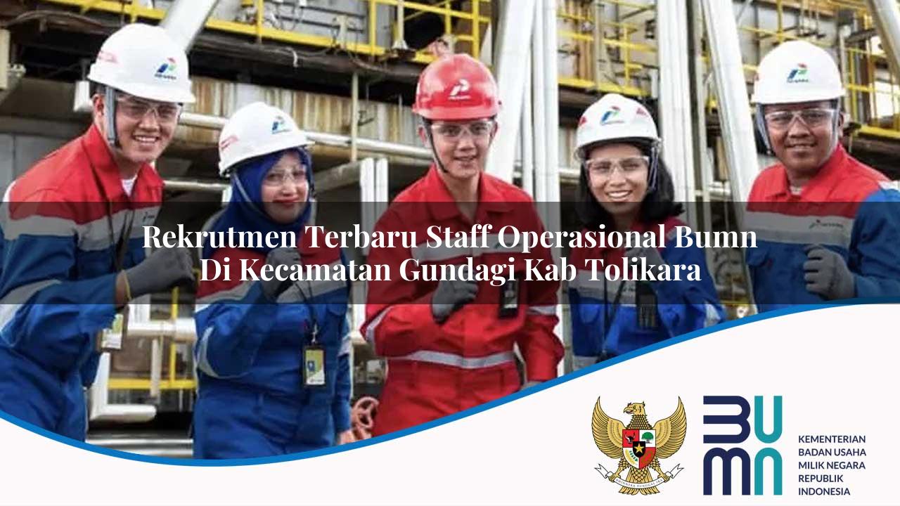 Rekrutmen Terbaru Staff Operasional BUMN di Kecamatan Gundagi, Kab. Tolikara