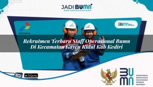 Rekrutmen Terbaru Staff Operasional BUMN di Kecamatan Kayen Kidul, Kab. Kediri
