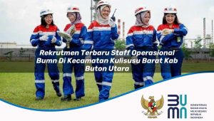 Rekrutmen Terbaru Staff Operasional BUMN di Kecamatan Kulisusu Barat, Kab. Buton Utara