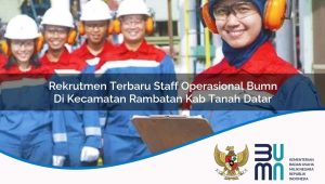 Rekrutmen Terbaru Staff Operasional BUMN di Kecamatan Rambatan, Kab. Tanah Datar