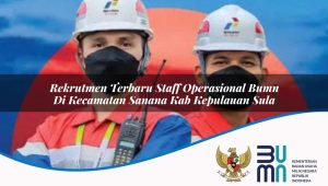 rekrutmen terbaru staff operasional bumn di kecamatan sanana kab kepulauan sula 1753866930