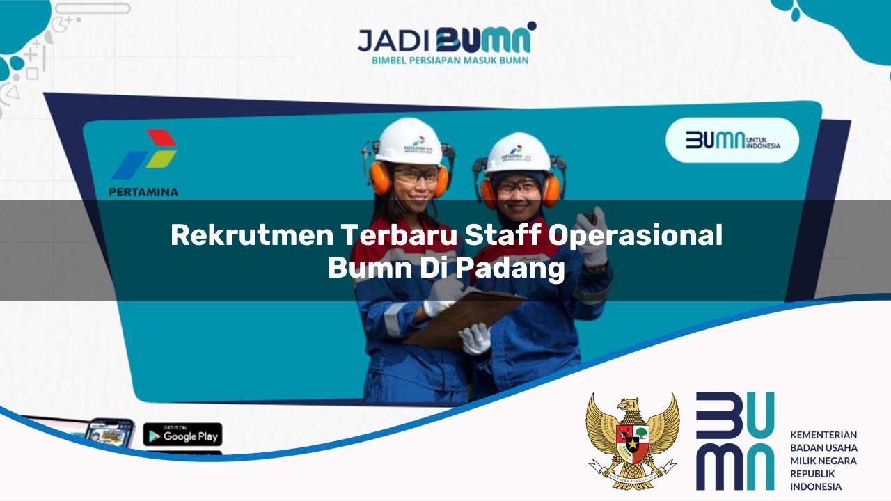 Rekrutmen Terbaru Staff Operasional BUMN di Padang 2025