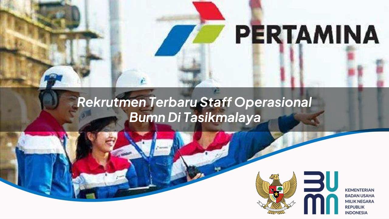 Rekrutmen Terbaru Staff Operasional BUMN di Tasikmalaya 2025