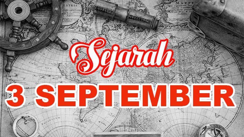 Sejarah 3 September: Peristiwa Penting Dunia dan Indonesia yang Wajib Diketahui